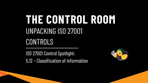 The Control Room: ISO 27001 Control Spotlight – 5.12 Classification of Information