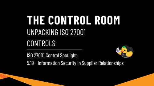 The Control Room: ISO 27001 Control Spotlight: 5.19 – Information Security in Supplier Relationships